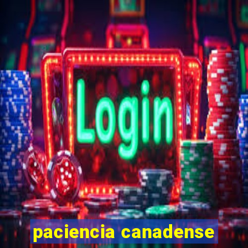 paciencia canadense